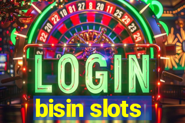 bisin slots