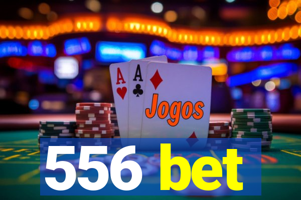 556 bet