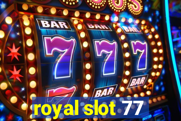 royal slot 77