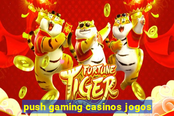 push gaming casinos jogos