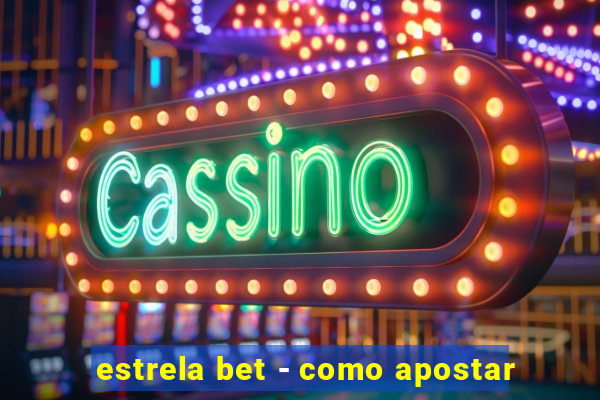 estrela bet - como apostar