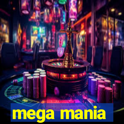 mega mania