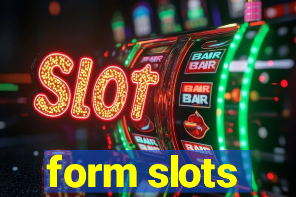 form slots