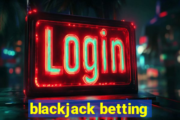 blackjack betting