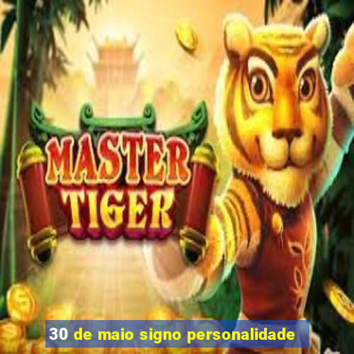 30 de maio signo personalidade