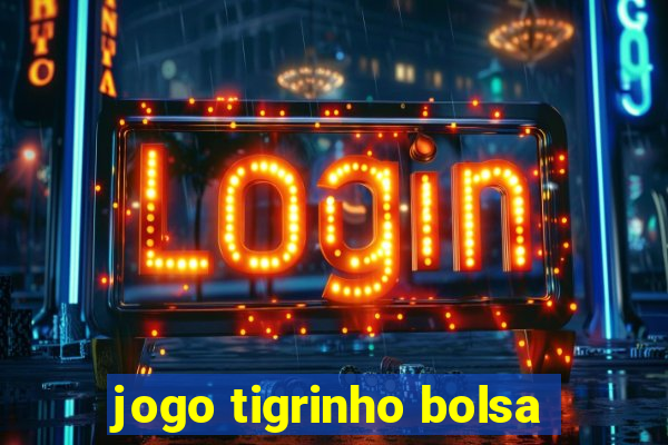 jogo tigrinho bolsa