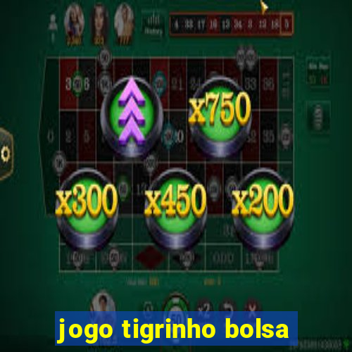 jogo tigrinho bolsa