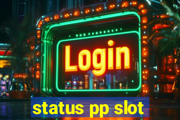 status pp slot