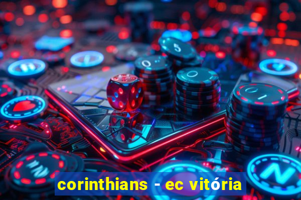 corinthians - ec vitória