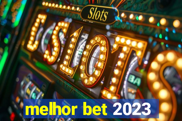 melhor bet 2023