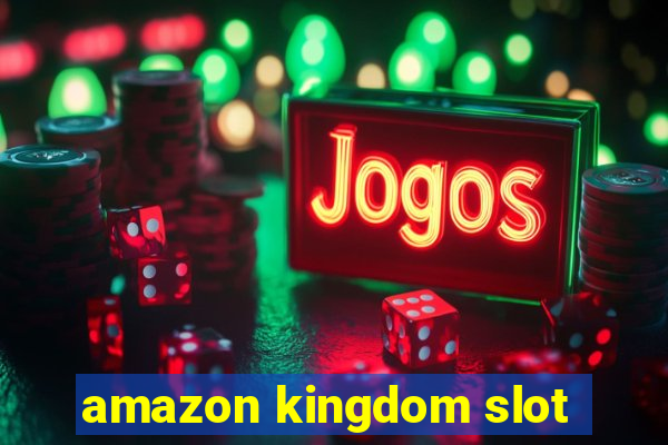 amazon kingdom slot