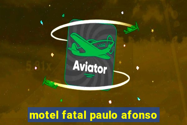 motel fatal paulo afonso