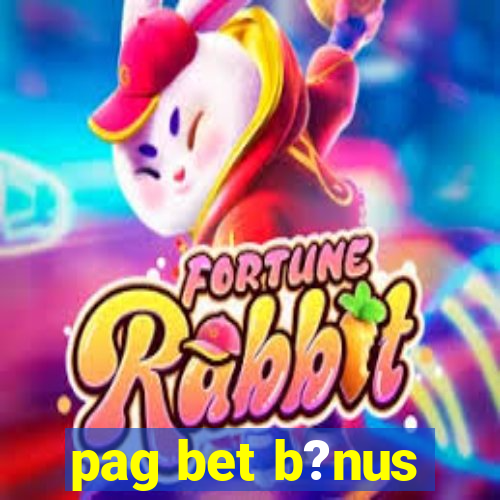 pag bet b?nus