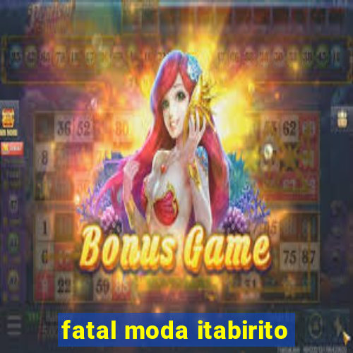 fatal moda itabirito