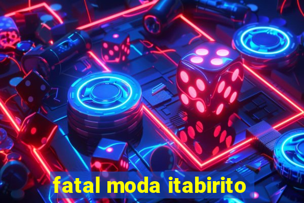 fatal moda itabirito