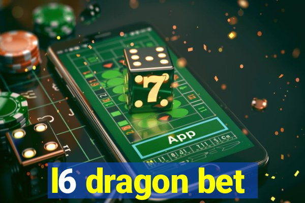 l6 dragon bet