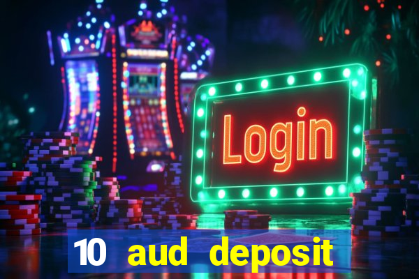 10 aud deposit online casino