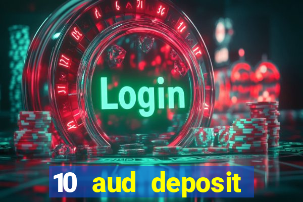 10 aud deposit online casino