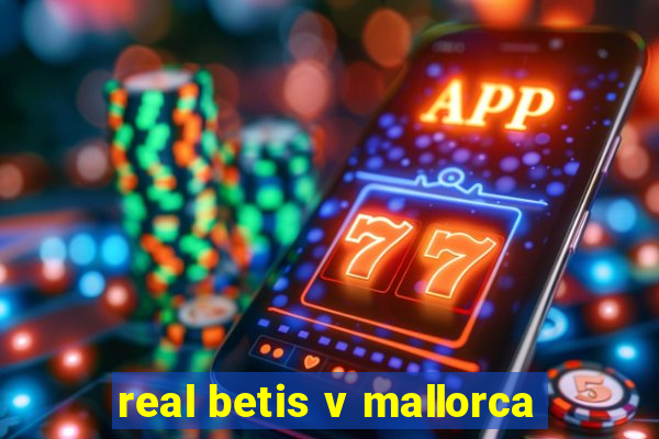 real betis v mallorca