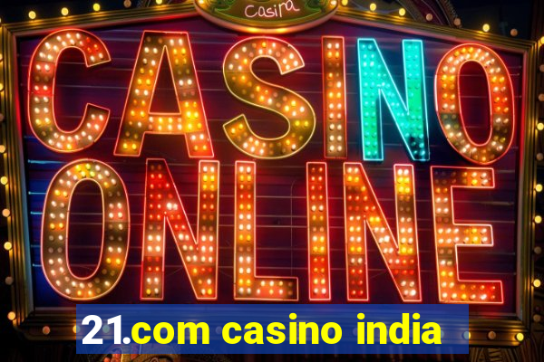 21.com casino india