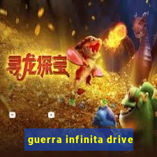 guerra infinita drive