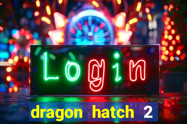 dragon hatch 2 demo slot