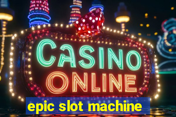 epic slot machine