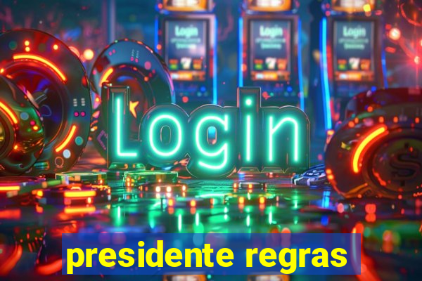 presidente regras