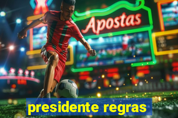 presidente regras