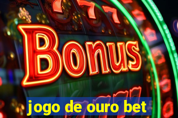 jogo de ouro bet