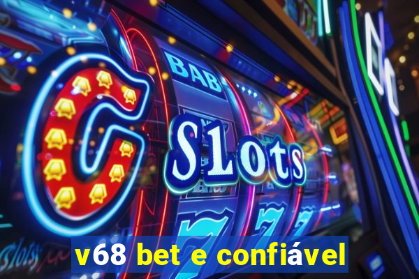 v68 bet e confiável