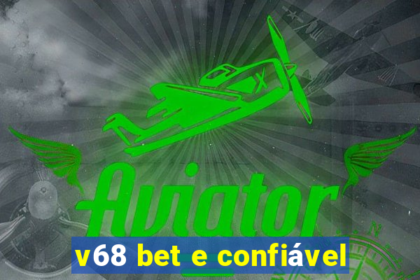 v68 bet e confiável