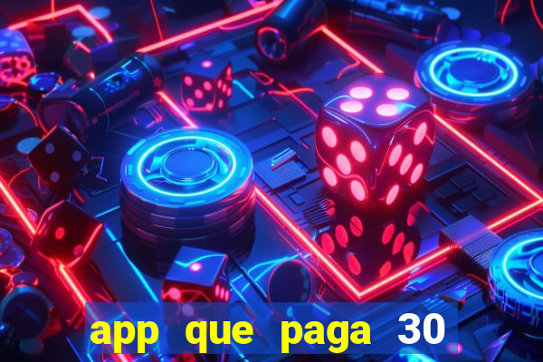 app que paga 30 reais para se cadastrar