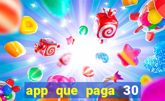 app que paga 30 reais para se cadastrar