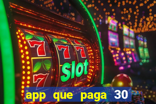 app que paga 30 reais para se cadastrar