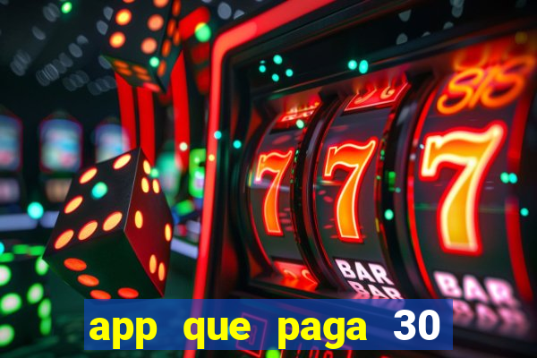 app que paga 30 reais para se cadastrar