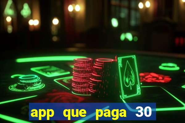 app que paga 30 reais para se cadastrar