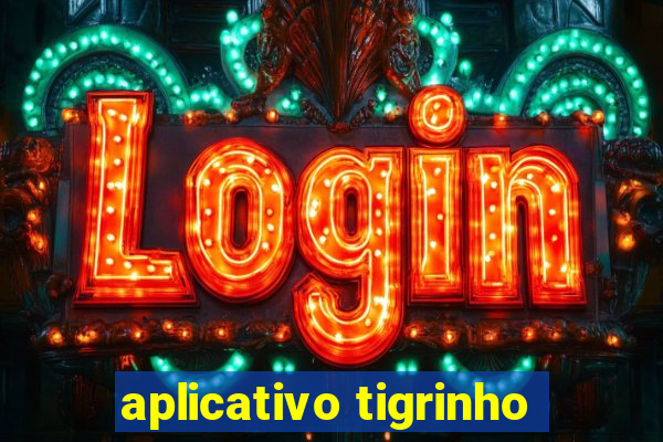 aplicativo tigrinho