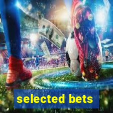 selected bets