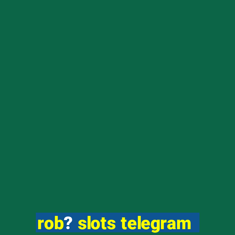 rob? slots telegram