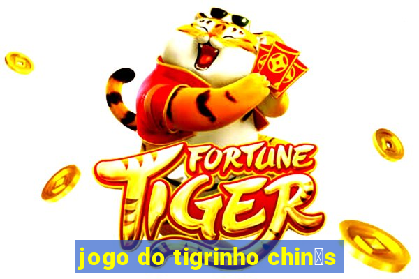 jogo do tigrinho chin锚s