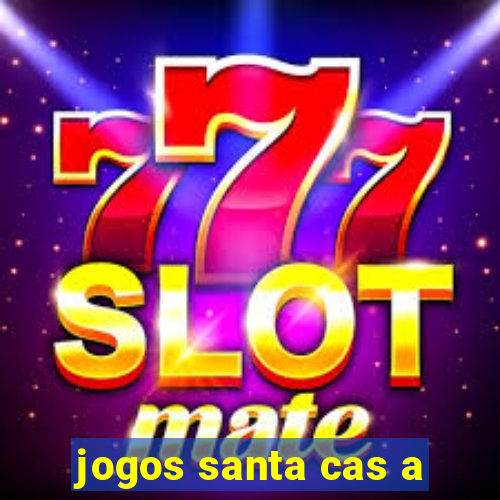 jogos santa cas a