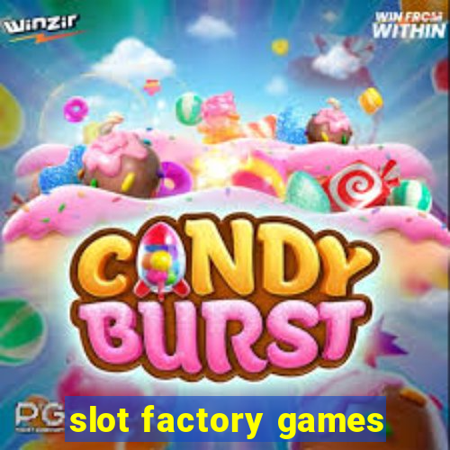 slot factory games