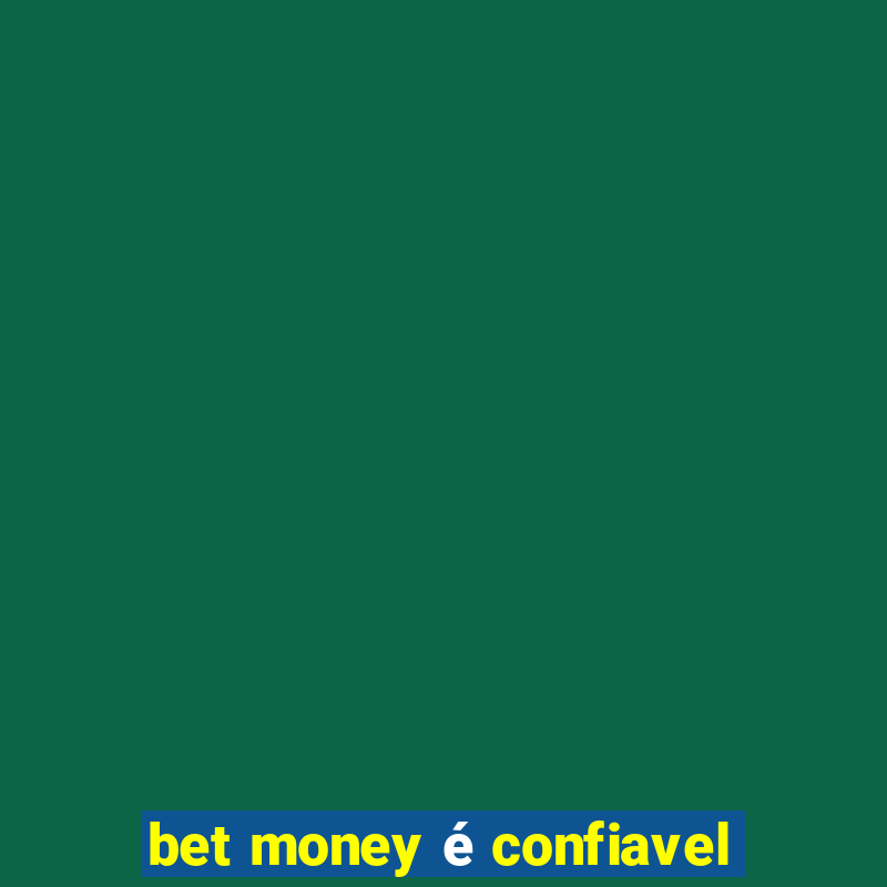 bet money é confiavel