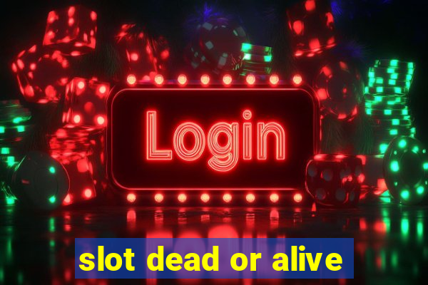 slot dead or alive