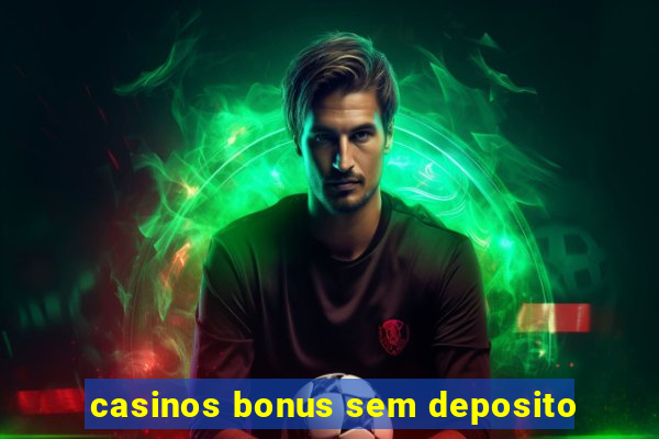 casinos bonus sem deposito