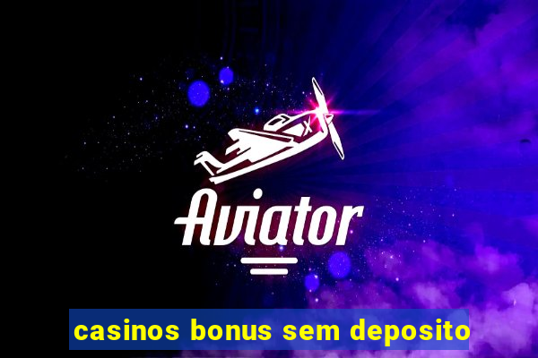 casinos bonus sem deposito