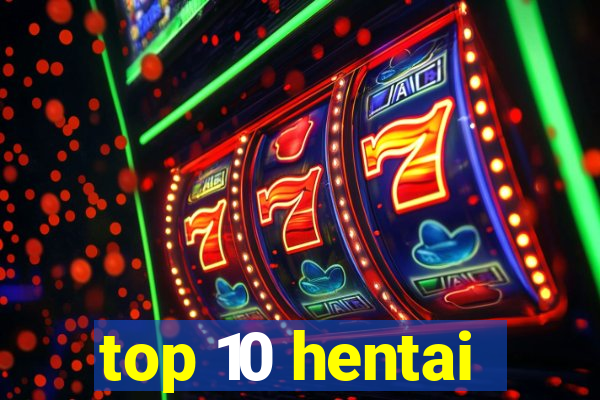 top 10 hentai