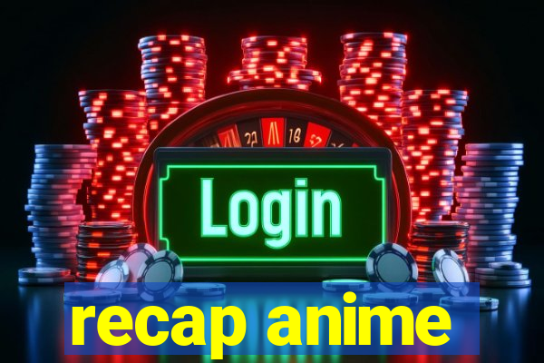 recap anime