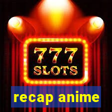 recap anime